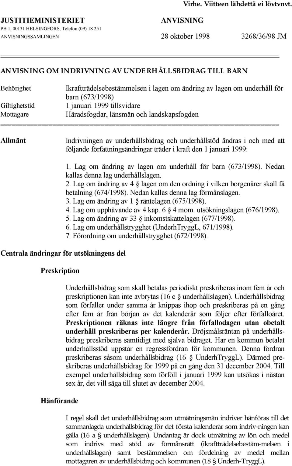 Indrivningen av underhållsbidrag och underhållstöd ändras i och med att följande författningsändringar träder i kraft den 1 januari 1999: Centrala ändringar för utsökningens del Preskription