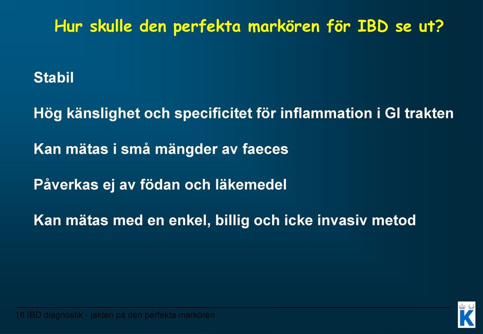 mätas i små mängder av faeces Påverkas ej av födan och läkemedel Kan