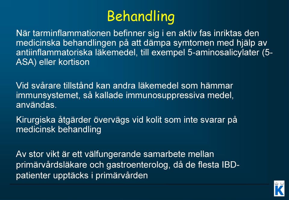 hämmar immunsystemet, så kallade immunosuppressiva medel, användas.