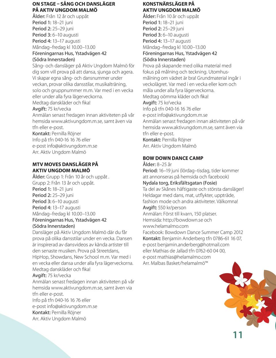 Vi skapar egna sång- och dansnummer under veckan, provar olika dansstilar, musikalträning, solo och gruppnummer m.m. Var med i en vecka eller under alla fyra lägerveckorna. Medtag danskläder och fika!