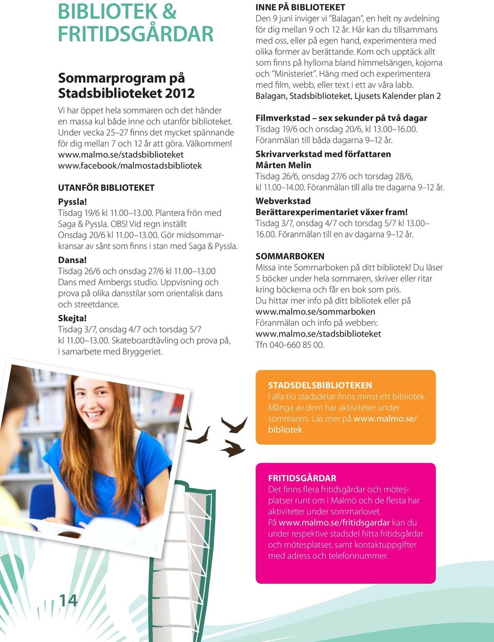 Tisdag 19/6 kl 11.00 13.00. Plantera frön med Saga & Pyssla. OBS! Vid regn inställt Onsdag 20/6 kl 11.00 13.00. Gör midsommarkransar av sånt som finns i stan med Saga & Pyssla. dansa!