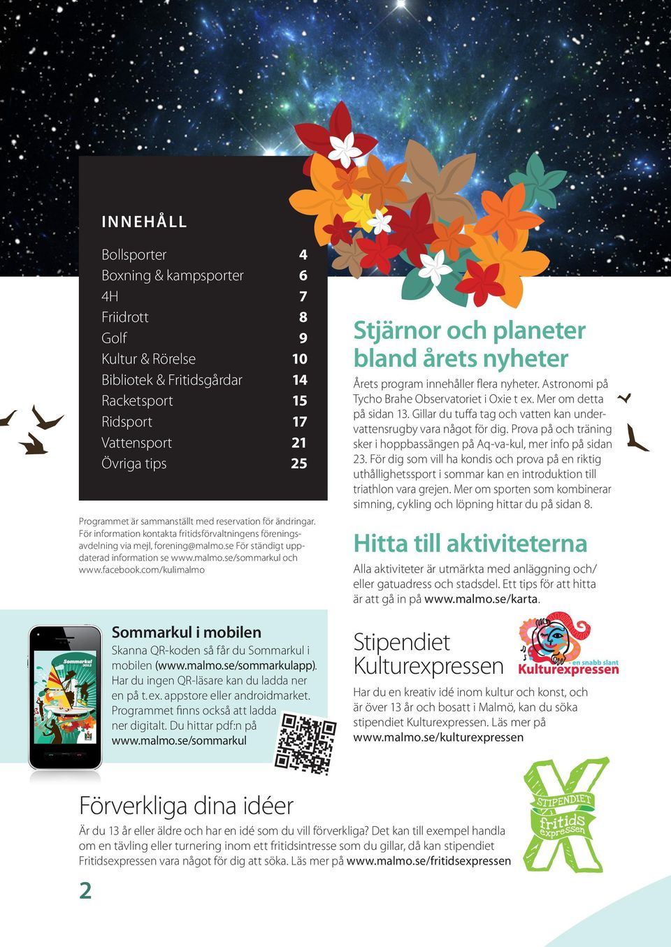 facebook.com/kulimalmo Sommarkul i mobilen Skanna QR-koden så får du Sommarkul i mobilen (www.malmo.se/sommarkulapp). Har du ingen QR-läsare kan du ladda ner en på t. ex. appstore eller androidmarket.