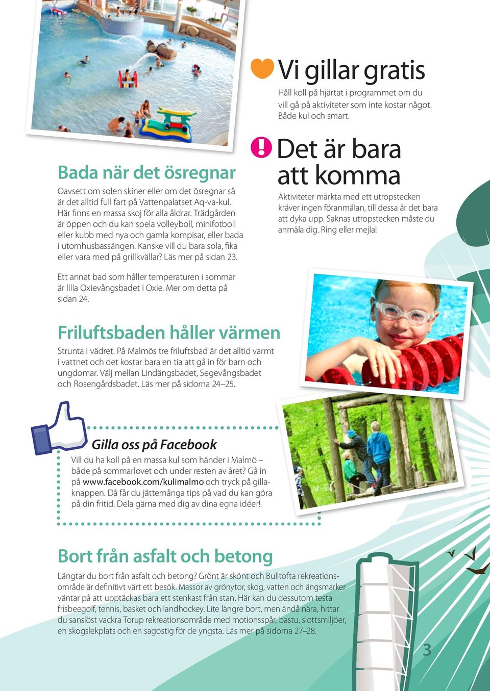 Läs mer på sidan 23. Vi gillar gratis Håll koll på hjärtat i programmet om du vill gå på aktiviteter som inte kostar något. Både kul och smart.