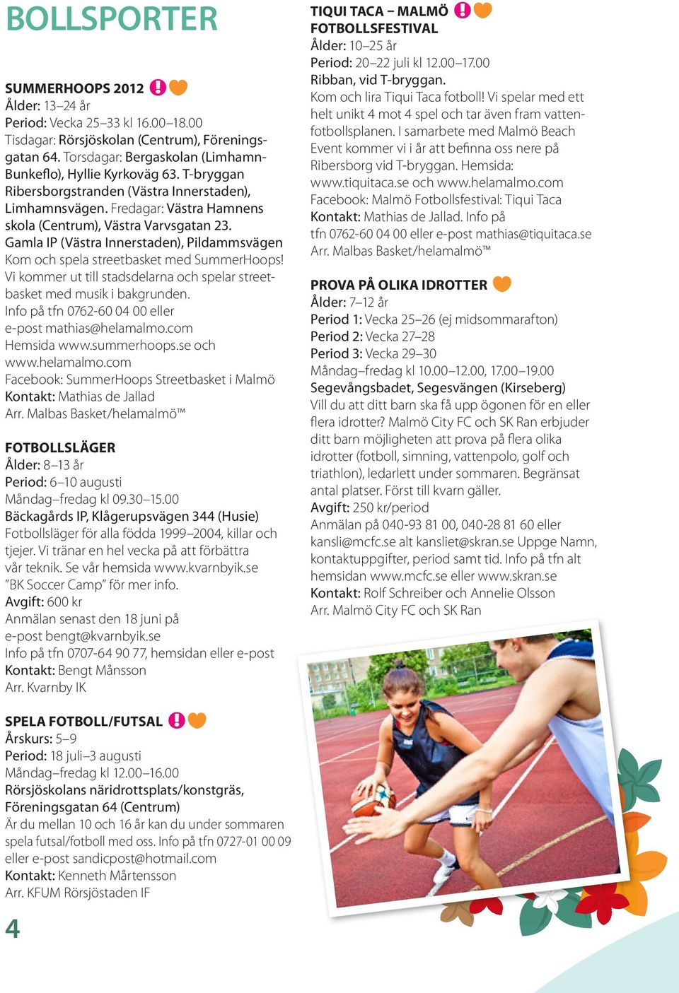 Gamla IP (Västra Innerstaden), Pildammsvägen Kom och spela streetbasket med SummerHoops! Vi kommer ut till stadsdelarna och spelar streetbasket med musik i bakgrunden.