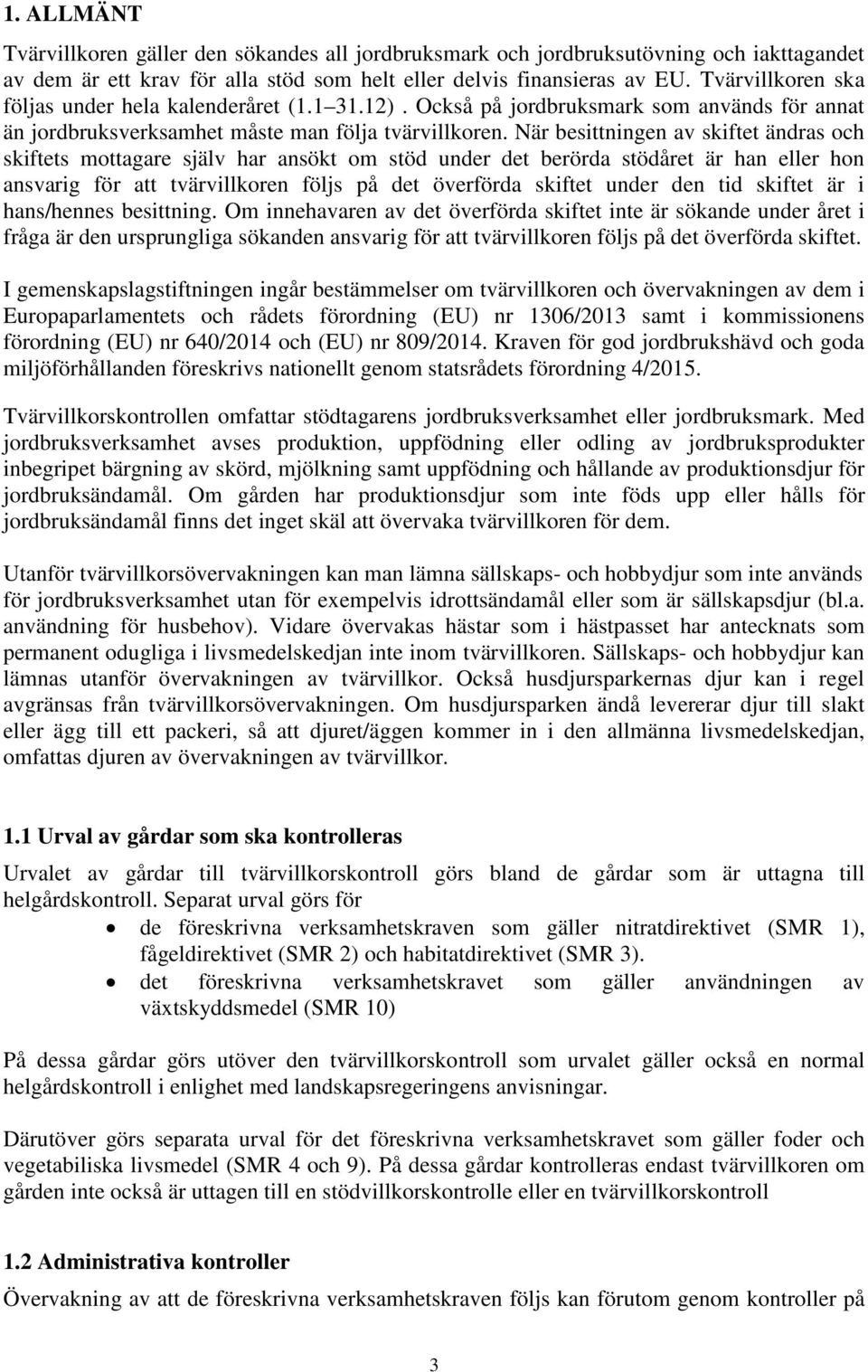 När besittningen av skiftet ändras och skiftets mottagare själv har ansökt om stöd under det berörda stödåret är han eller hon ansvarig för att tvärvillkoren följs på det överförda skiftet under den