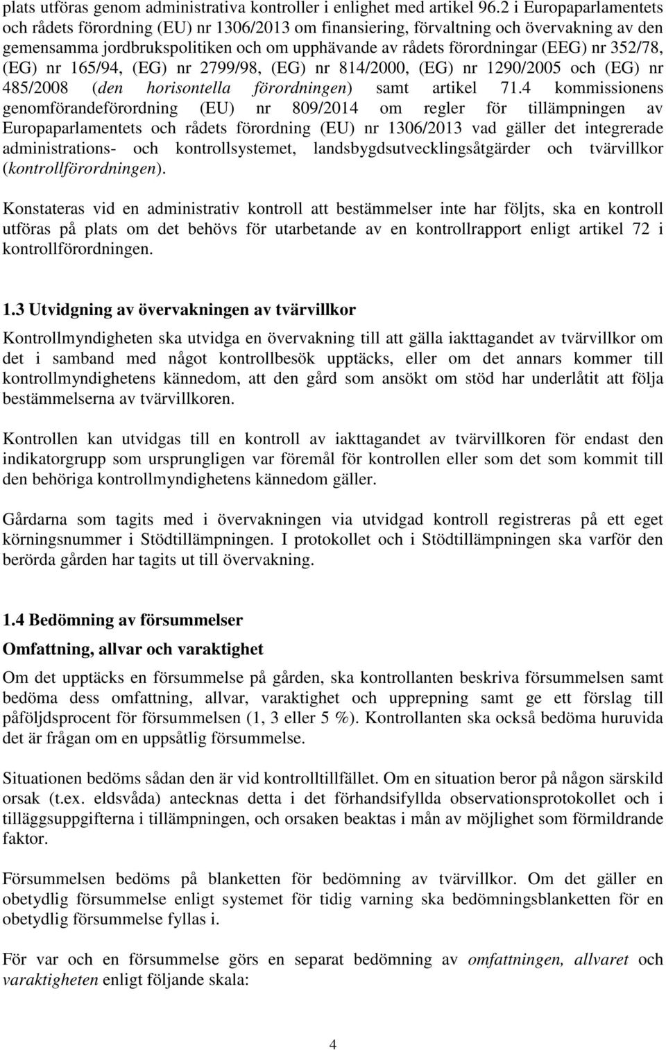 352/78, (EG) nr 165/94, (EG) nr 2799/98, (EG) nr 814/2000, (EG) nr 1290/2005 och (EG) nr 485/2008 (den horisontella förordningen) samt artikel 71.