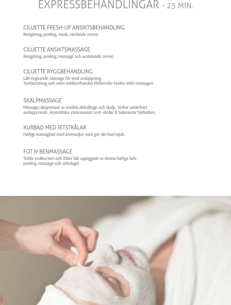 Torrborstning och varm oshiborihanduk förbereder huden inför massagen. SKALPMASSAGE Massage/akupressur av ansikte,dekolltage och skalp. Verkar underbart avslappnande.