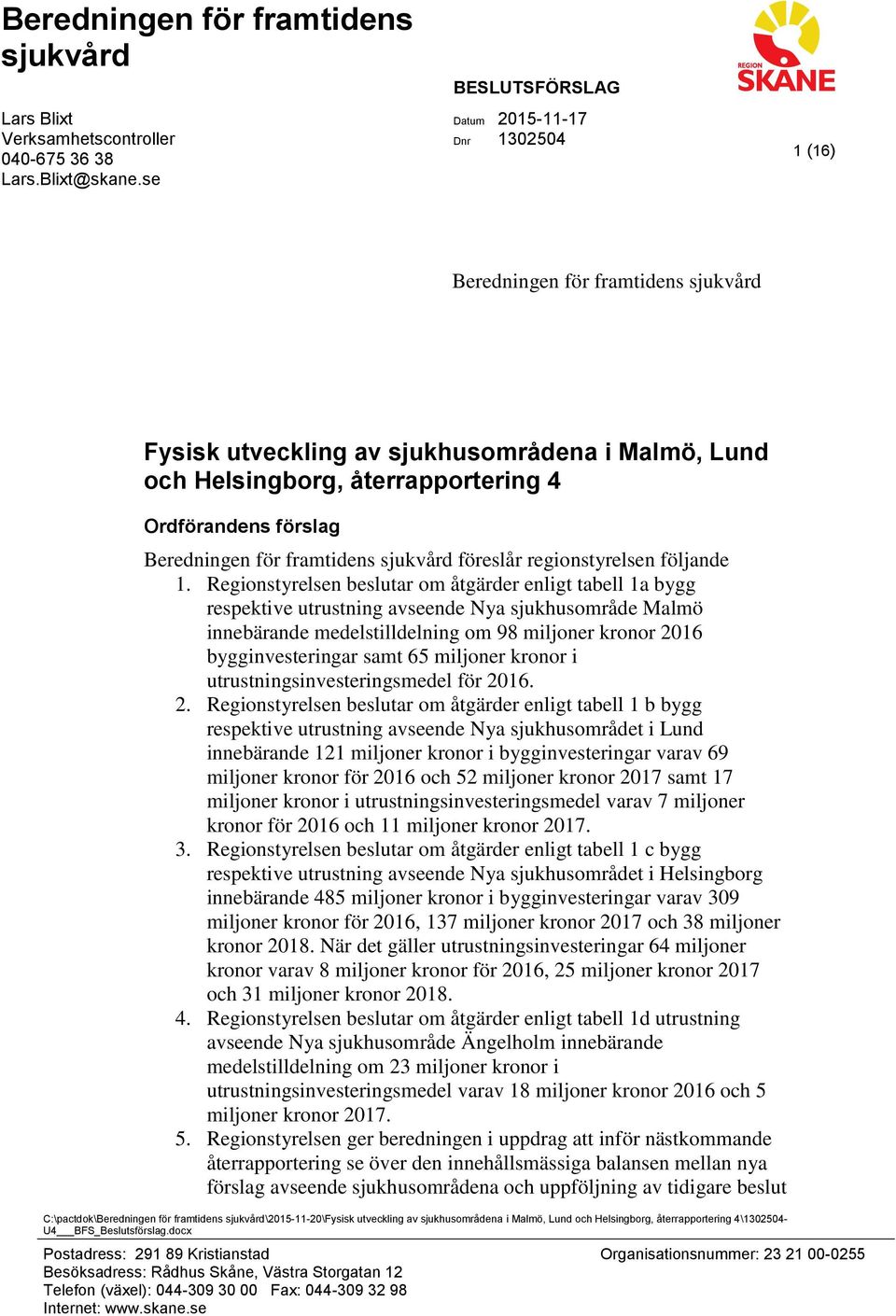 Beredningen för framtidens sjukvård föreslår regionstyrelsen följande 1.