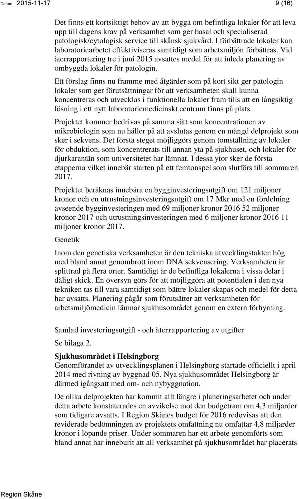 Vid återrapportering tre i juni 2015 avsattes medel för att inleda planering av ombyggda lokaler för patologin.