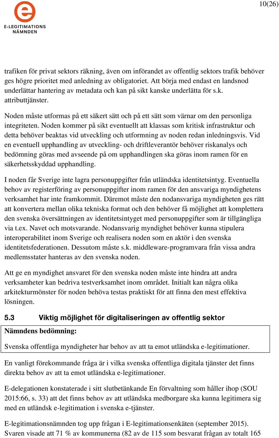 Noden måste utformas på ett säkert sätt och på ett sätt som värnar om den personliga integriteten.