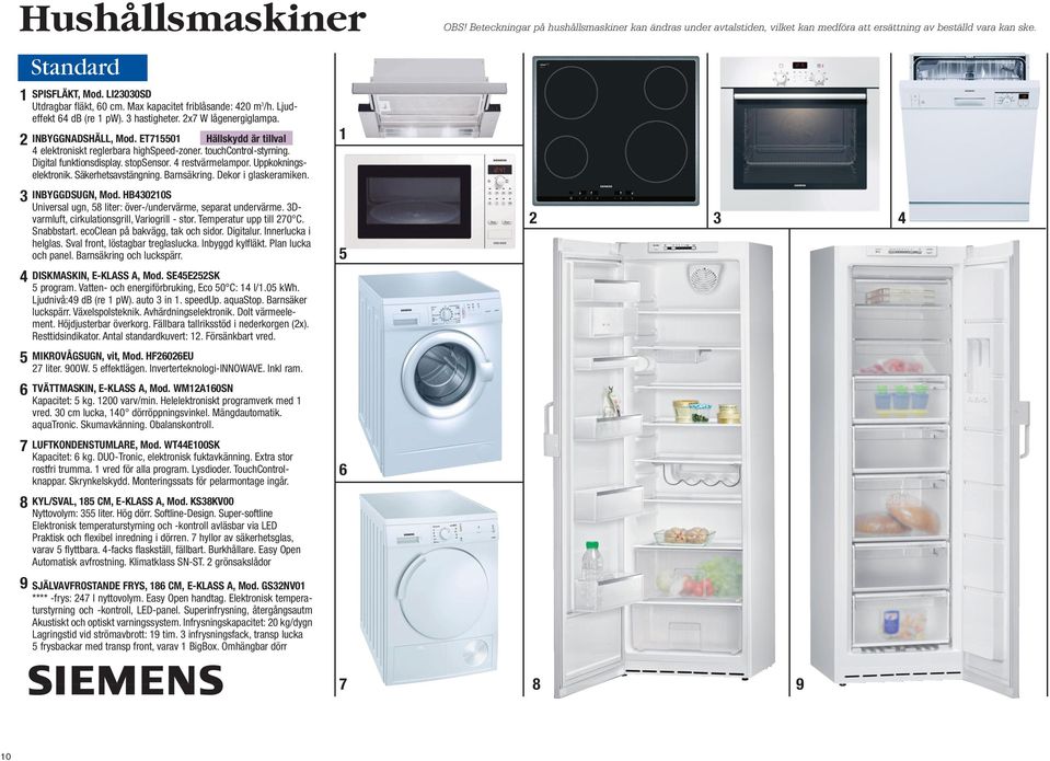 Barnsäkring. Dekor i glaskeramiken. INBYGGDSUGN, Mod. HB40210S Universal ugn, 8 liter: över-/undervärme, separat undervärme. Dvarmluft, cirkulationsgrill, Variogrill - stor. Temperatur upp till 270 C.