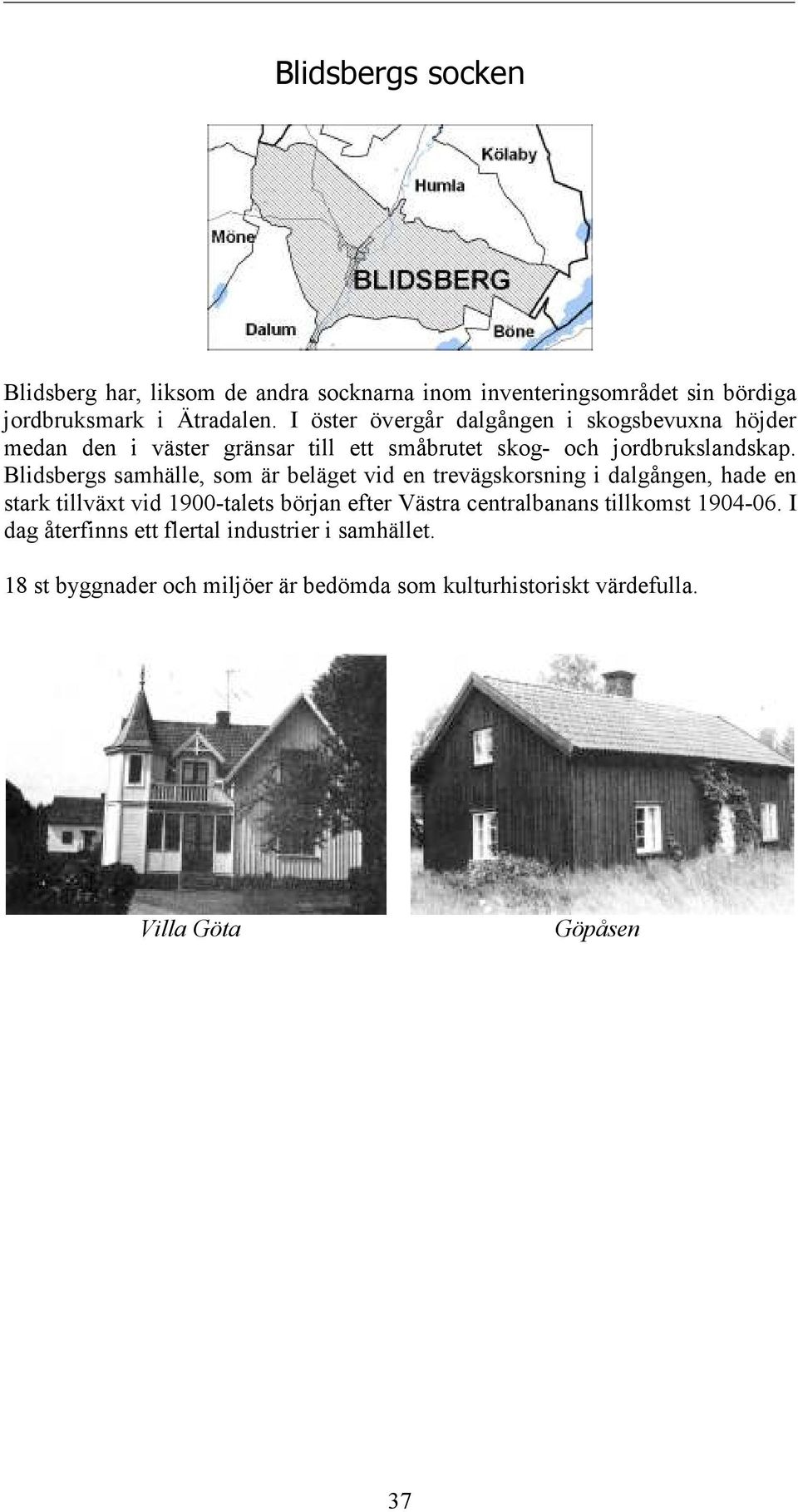 Blidsbergs samhälle, som är beläget vid en trevägskorsning i dalgången, hade en stark tillväxt vid 1900-talets början efter Västra