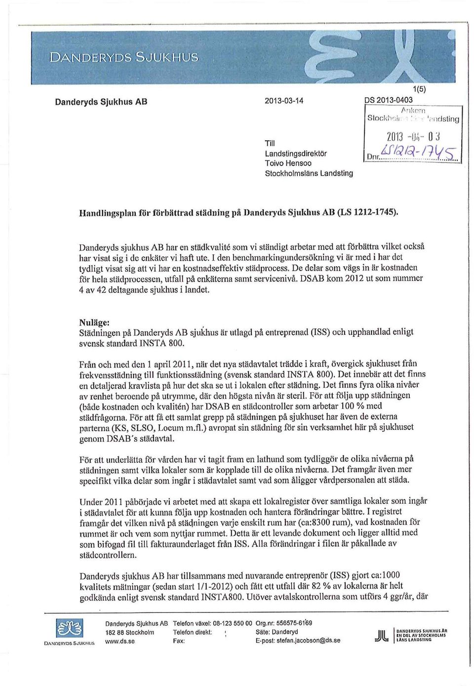 (LS 1212-1745). Danderyds sjukhus AB har en städkvalité som vi ständigt arbetar med att förbättra vilket också har visat sig i de enkäter vi haft ute.