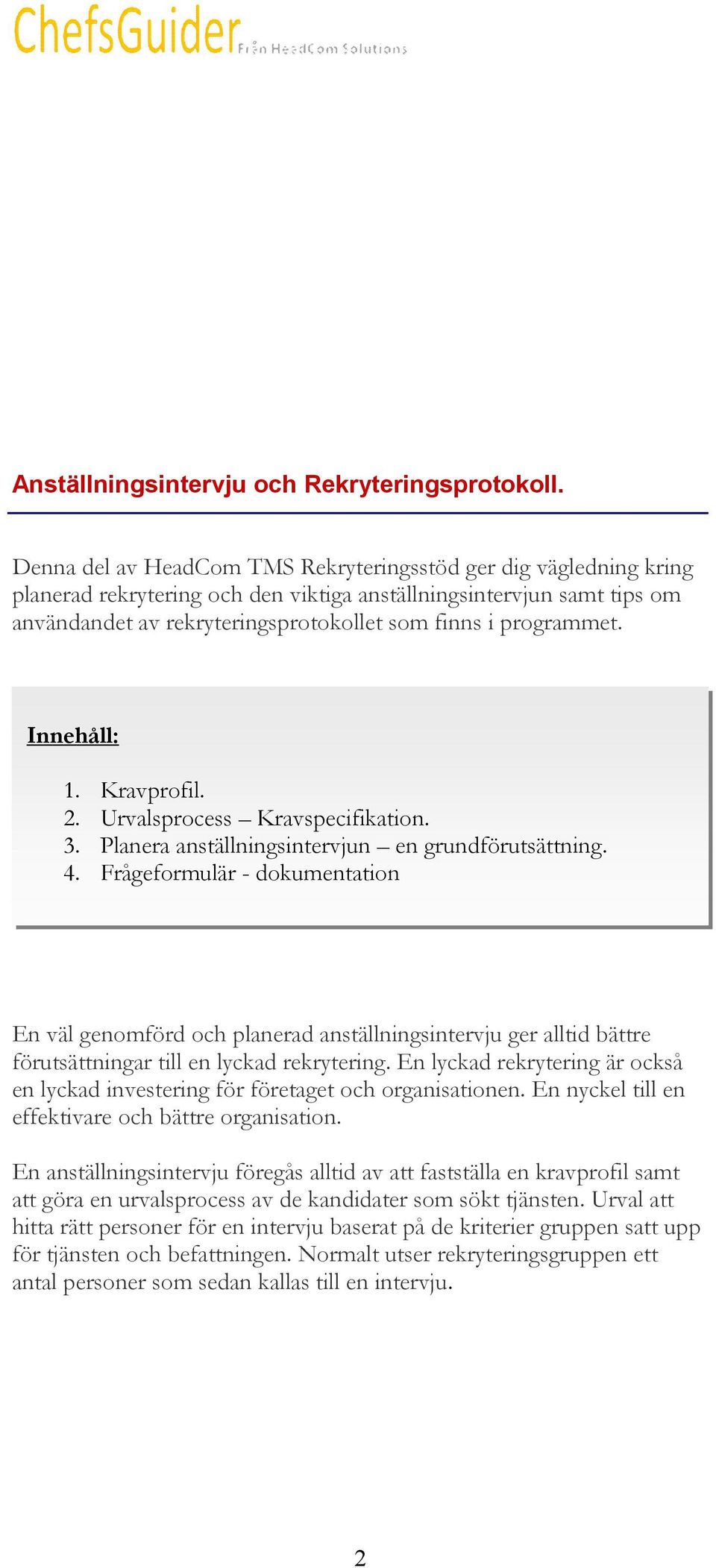 programmet. Innehåll: 1. Kravprofil. 2. Urvalsprocess Kravspecifikation. 3. Planera anställningsintervjun en grundförutsättning. 4.