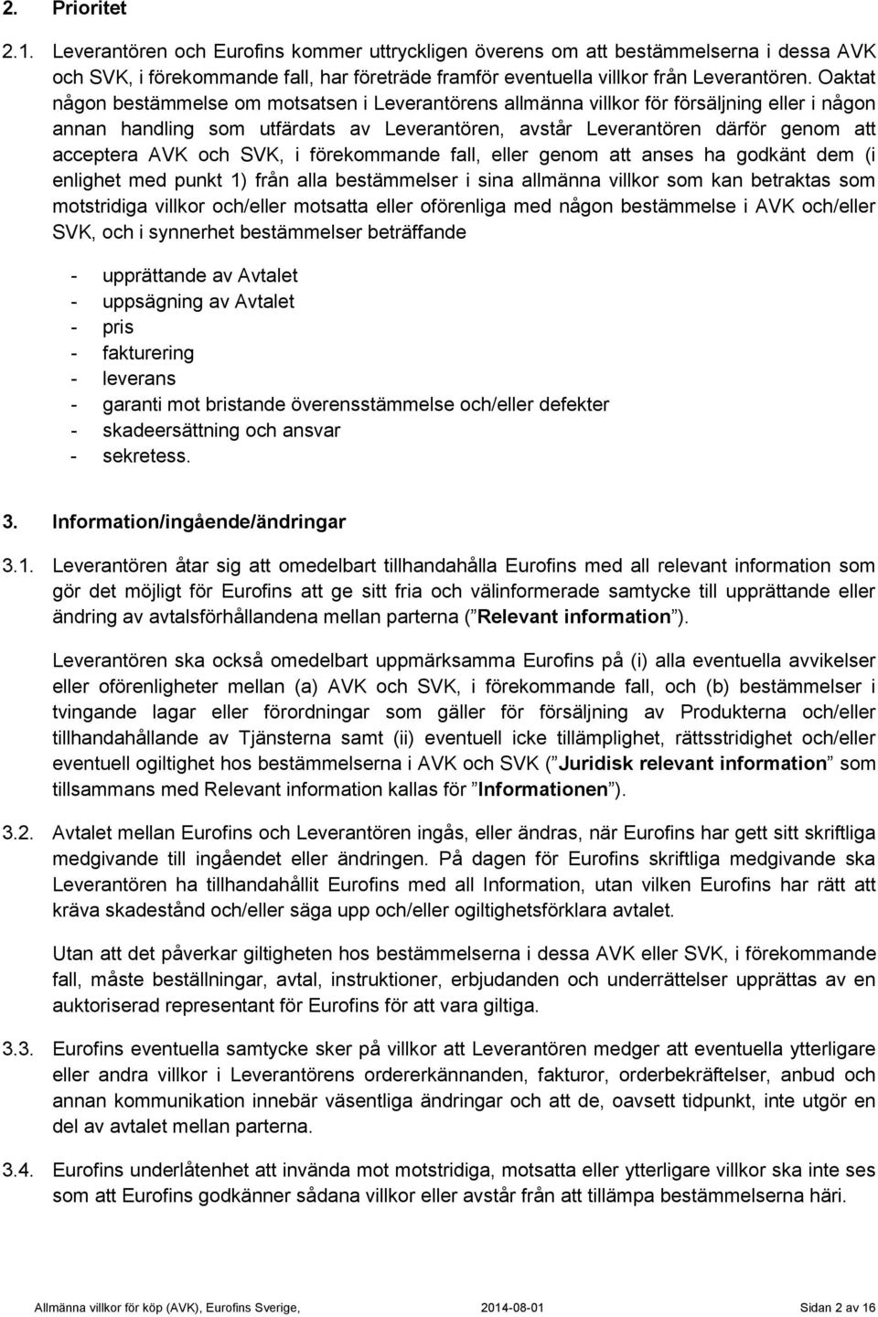 och SVK, i förekommande fall, eller genom att anses ha godkänt dem (i enlighet med punkt 1) från alla bestämmelser i sina allmänna villkor som kan betraktas som motstridiga villkor och/eller motsatta