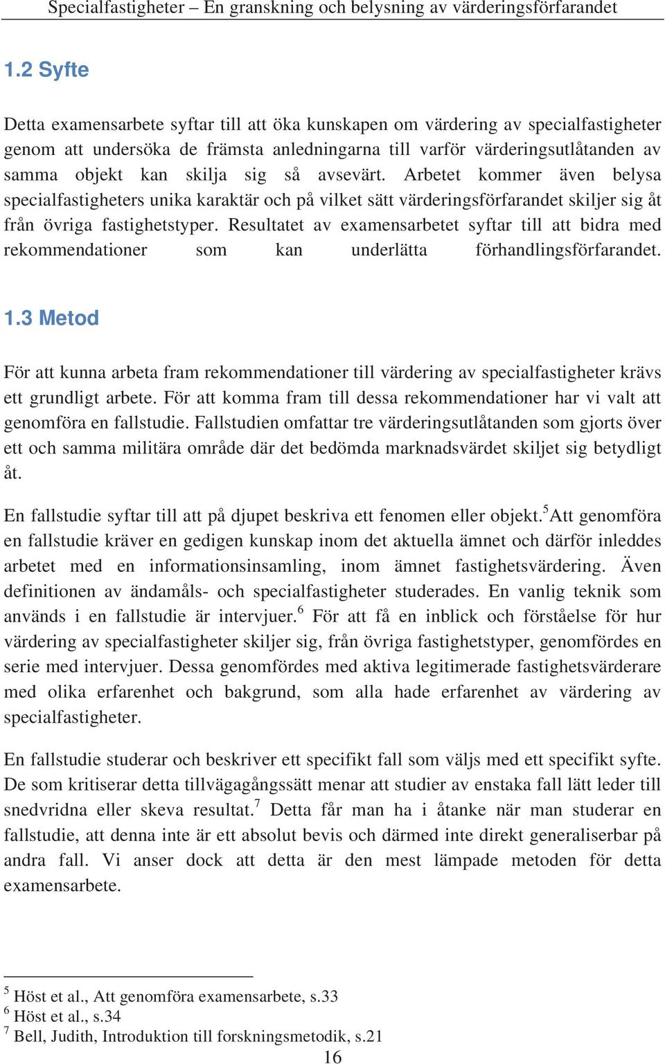 Resultatet av examensarbetet syftar till att bidra med rekommendationer som kan underlätta förhandlingsförfarandet. 1.