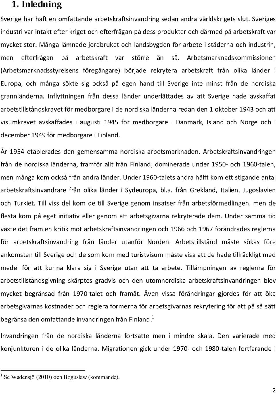 Många lämnade jordbruket och landsbygden för arbete i städerna och industrin, men efterfrågan på arbetskraft var större än så.