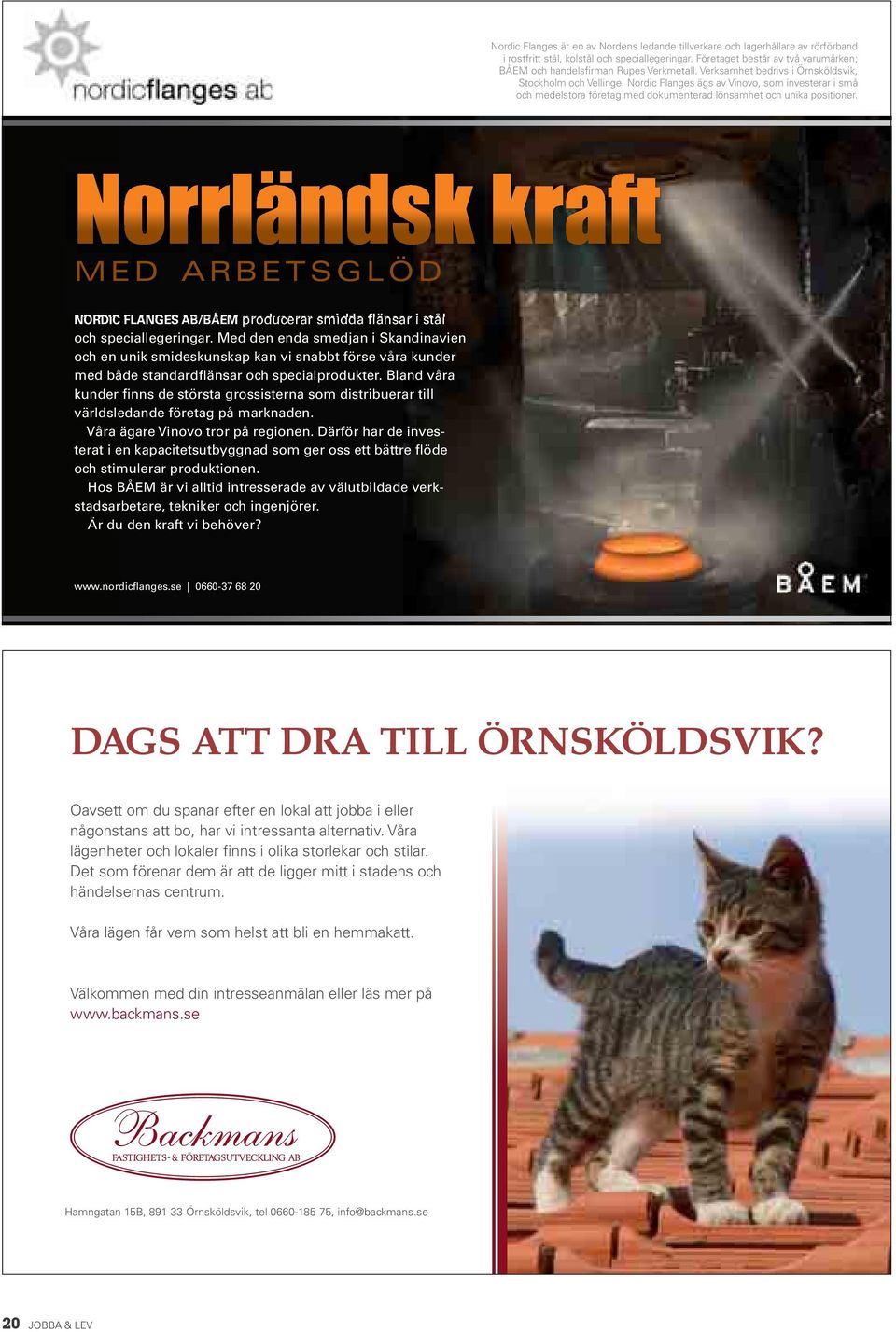 Nordic Flanges ägs av Vinovo, som investerar i små och medelstora företag med dokumenterad lönsamhet och unika positioner.