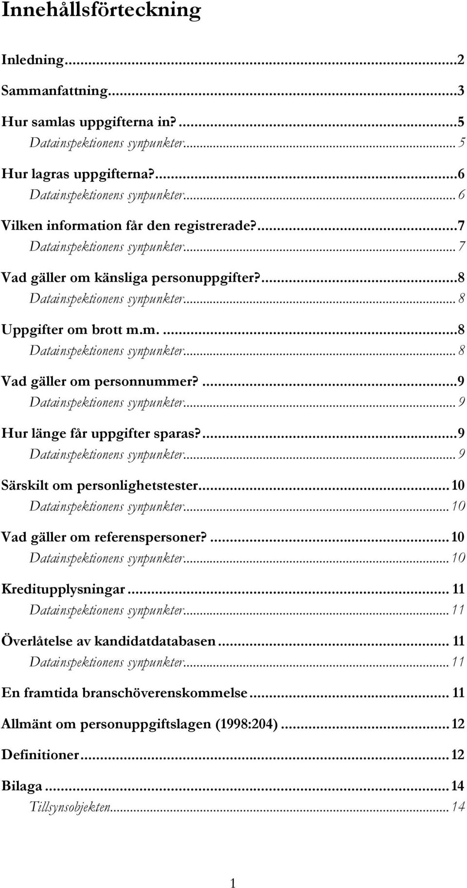 ...9...9 Hur länge får uppgifter sparas?...9...9 Särskilt om personlighetstester... 10...10 Vad gäller om referenspersoner?... 10...10 Kreditupplysningar... 11.