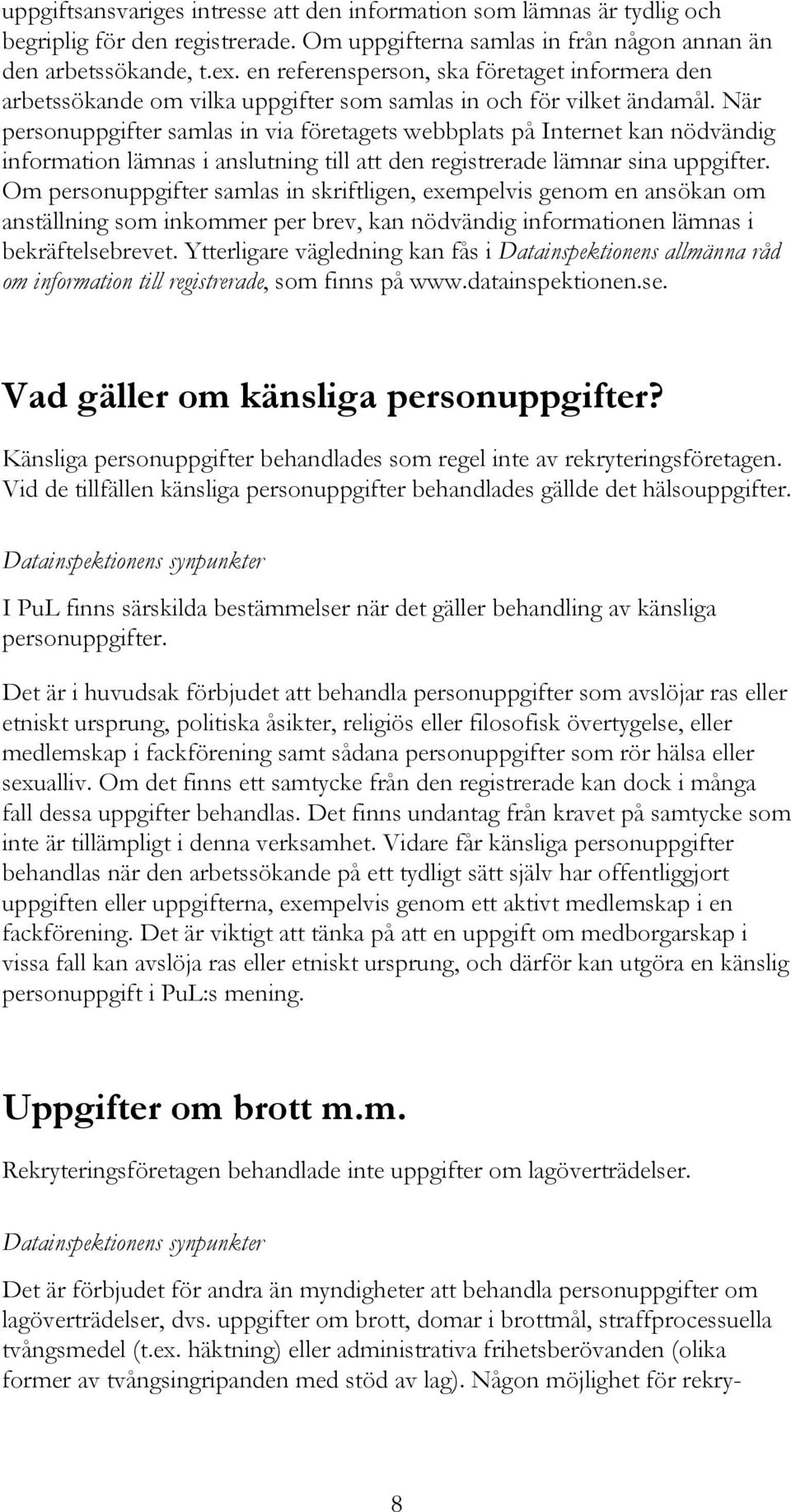 När personuppgifter samlas in via företagets webbplats på Internet kan nödvändig information lämnas i anslutning till att den registrerade lämnar sina uppgifter.