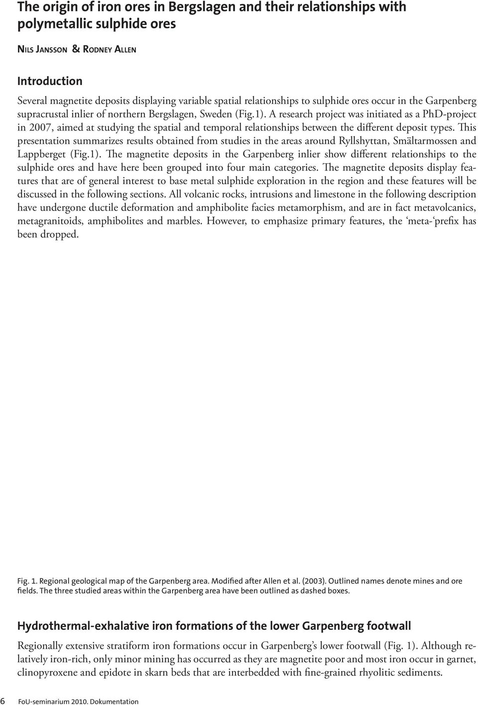 A research project was initiated as a PhD-project in 2007, aimed at studying the spatial and temporal relationships between the different deposit types.