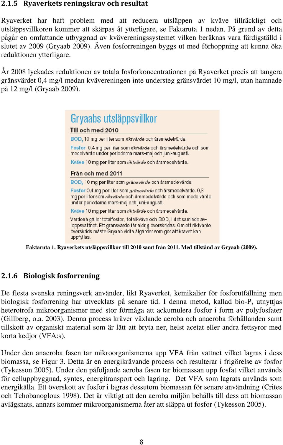 Även fosforreningen byggs ut med förhoppning att kunna öka reduktionen ytterligare.