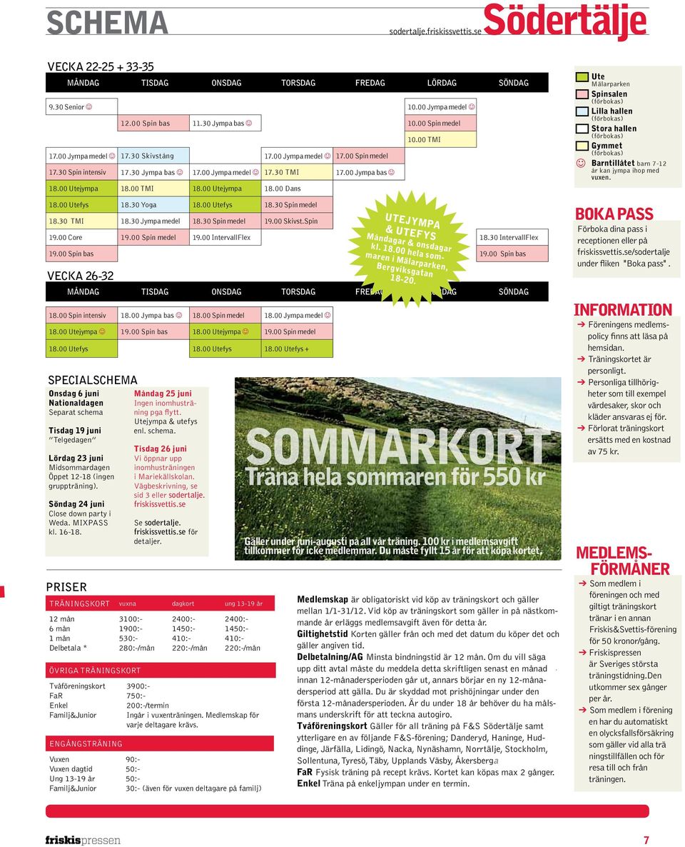 Vuxen dagtid Ung 13-19 år Familj&Junior 12.00 Spin bas 11.30 Jympa bas J 10.00 Spin medel 17.00 Jympa medel J 17.30 Skivstång 17.00 Jympa medel J 17.00 Spin medel 17.30 Spin intensiv 17.