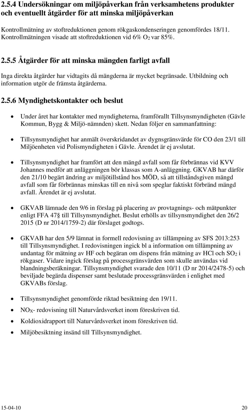 Utbildning och information utgör de främsta åtgärderna. 2.5.