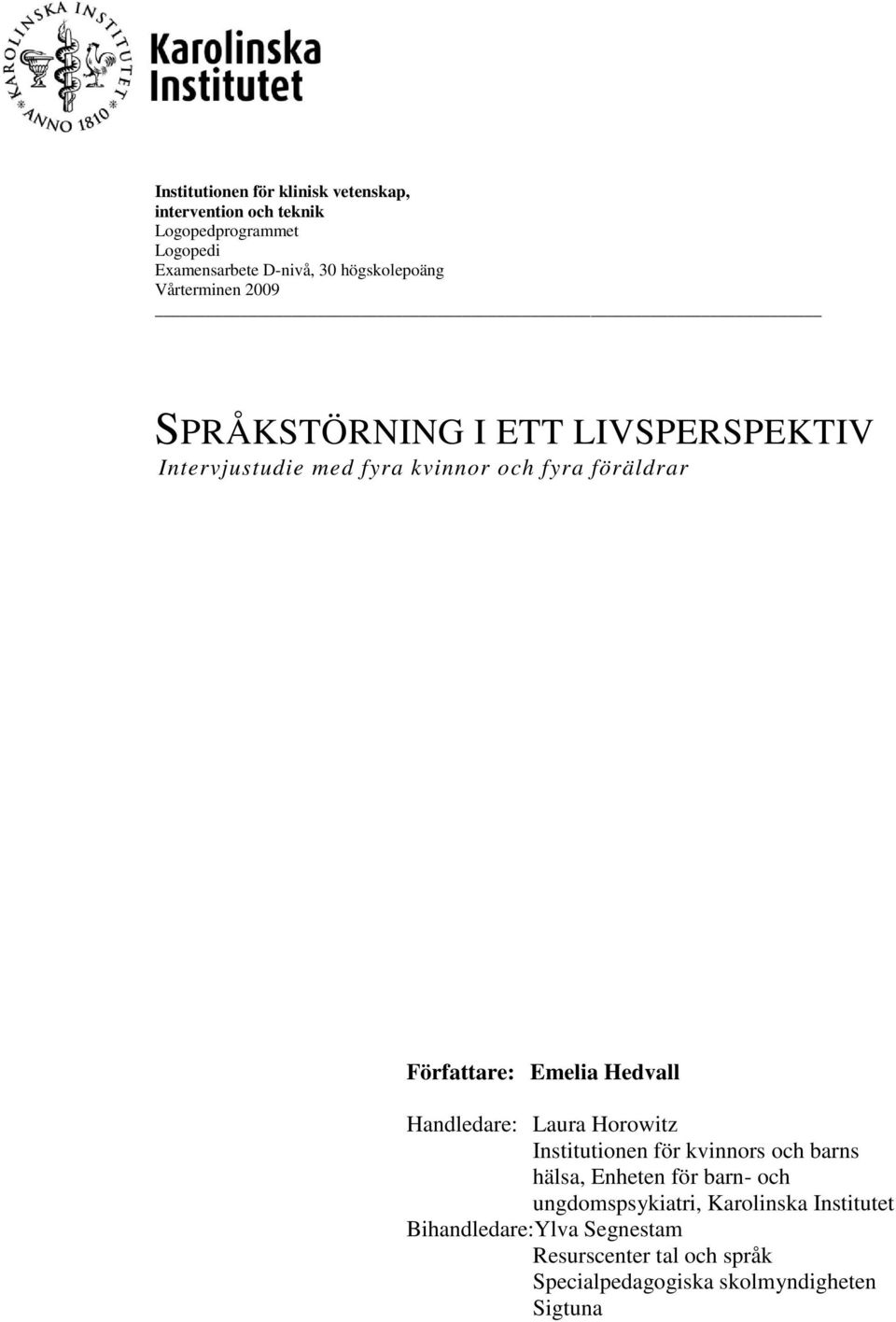 Författare: Emelia Hedvall Handledare: Laura Horowitz Institutionen för kvinnors och barns hälsa, Enheten för barn- och