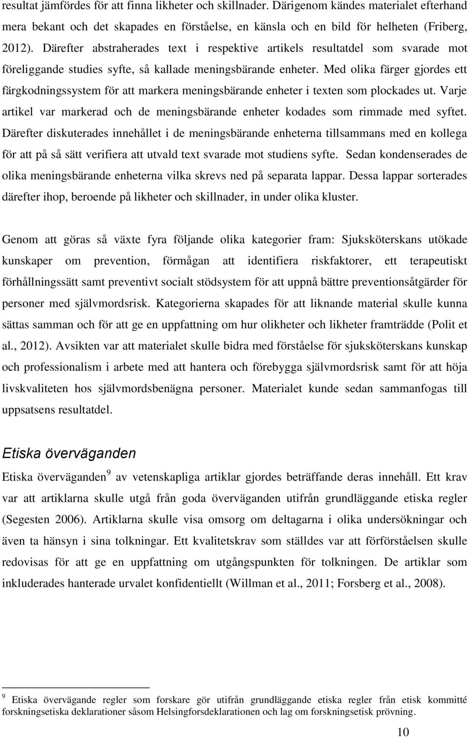 Med olika färger gjordes ett färgkodningssystem för att markera meningsbärande enheter i texten som plockades ut.