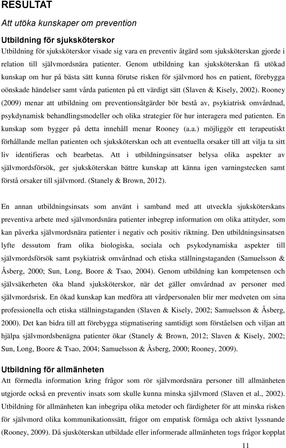 Genom utbildning kan sjuksköterskan få utökad kunskap om hur på bästa sätt kunna förutse risken för självmord hos en patient, förebygga oönskade händelser samt vårda patienten på ett värdigt sätt