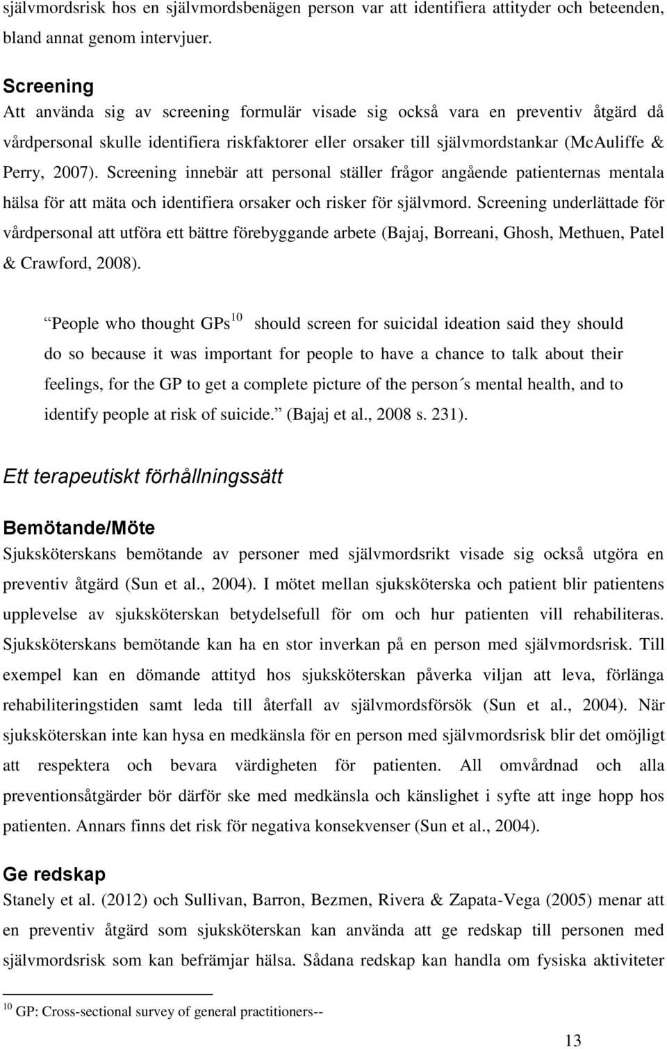 Screening innebär att personal ställer frågor angående patienternas mentala hälsa för att mäta och identifiera orsaker och risker för självmord.