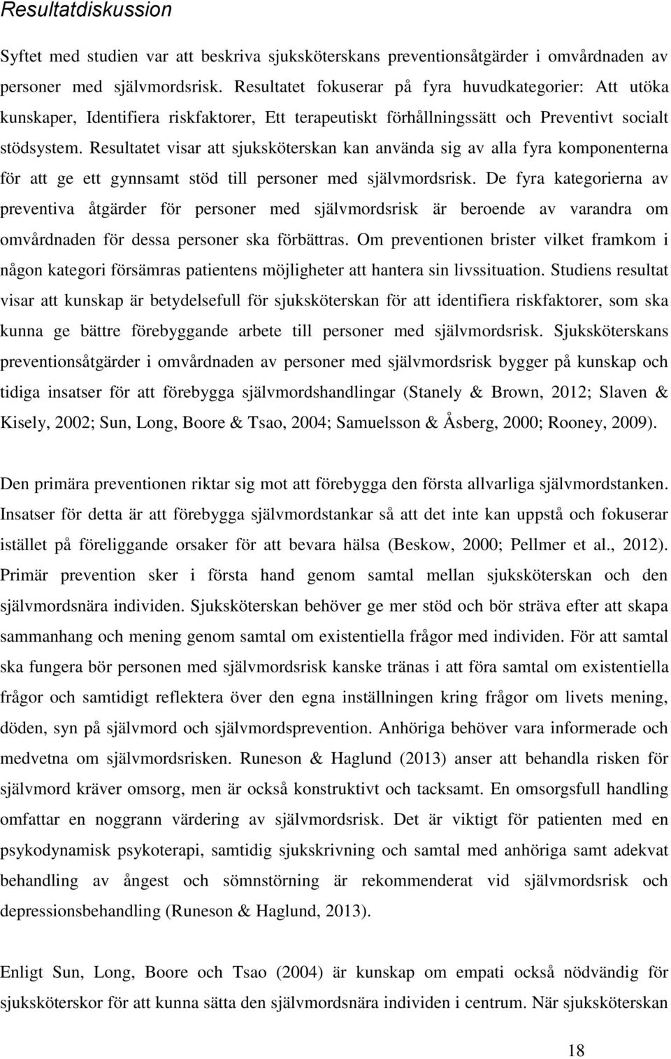 Resultatet visar att sjuksköterskan kan använda sig av alla fyra komponenterna för att ge ett gynnsamt stöd till personer med självmordsrisk.