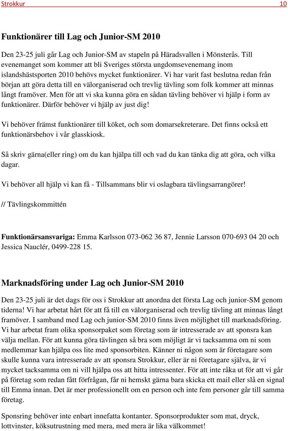 Vi har varit fast beslutna redan från början att göra detta till en välorganiserad och trevlig tävling som folk kommer att minnas långt framöver.