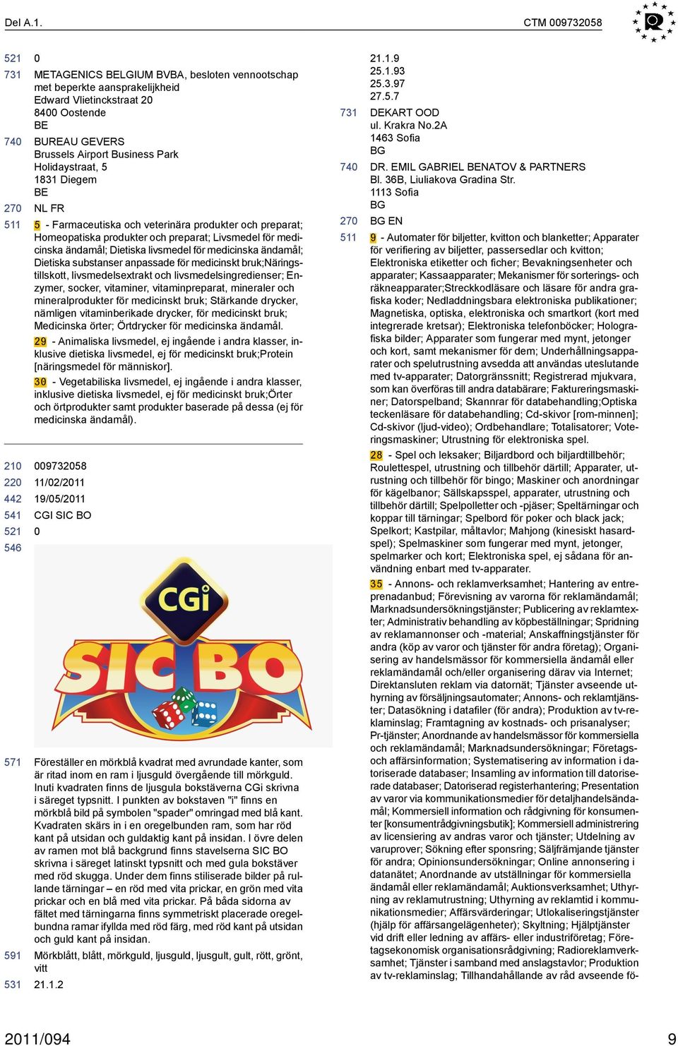 1831 Diegem BE FR 5 - Farmaceutiska och veterinära produkter och preparat; Homeopatiska produkter och preparat; Livsmedel för medicinska ändamål; Dietiska livsmedel för medicinska ändamål; Dietiska