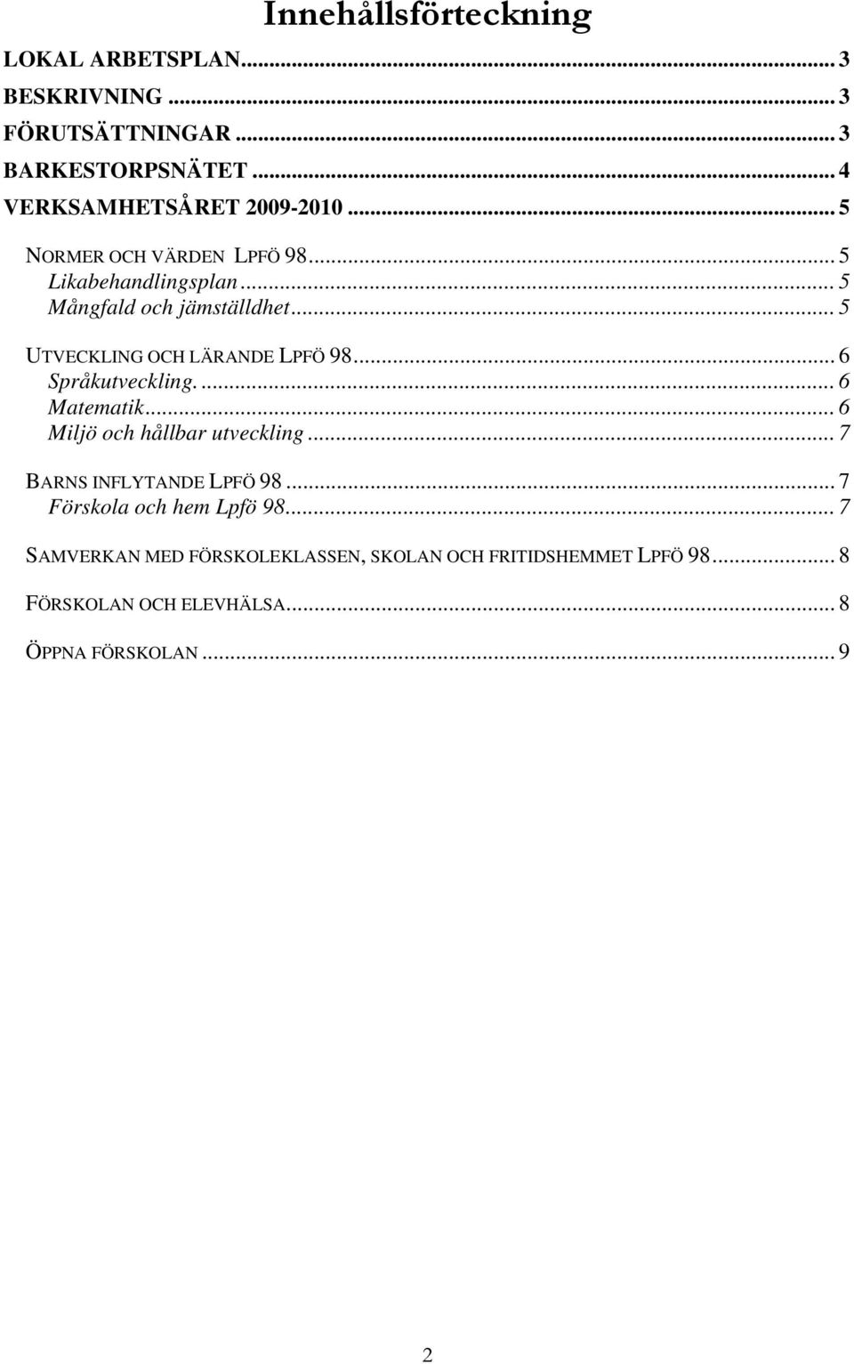 .. 6 Språkutveckling.... 6 Matematik... 6 Miljö och hållbar utveckling... 7 BARNS INFLYTANDE LPFÖ 98.