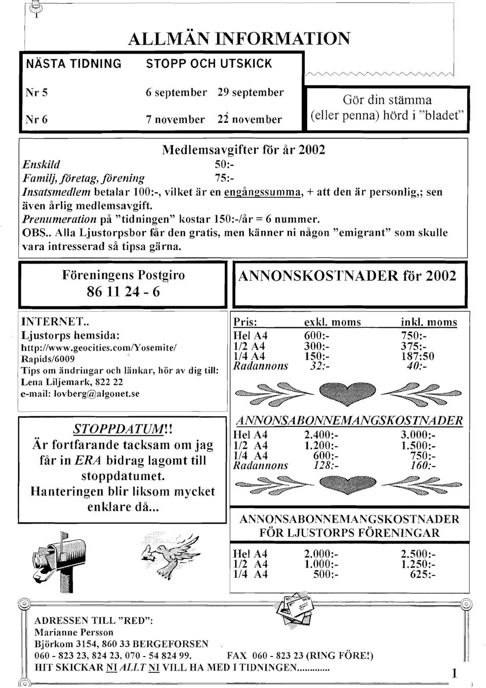 . Alla Ljustorpsbor {>år den gratis, men känner ni någon "emigrant" som skulle va ra intresserad så tipsa gä rna. Föreningens Postgiro 86 11 24-6 ANNONSKOSTNADER för 2002 NTERNET.. Pris: exkl.