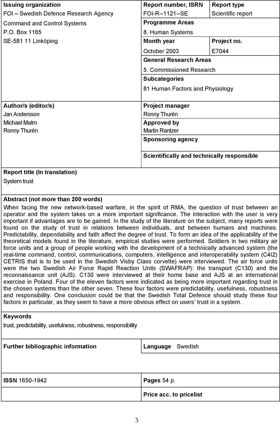 Commissioned Research Subcategories 81 Human Factors and Physiology Author/s (editor/s) Jan Andersson Michael Malm Ronny Thurén Project manager Ronny Thurén Approved by Martin Rantzer Sponsoring