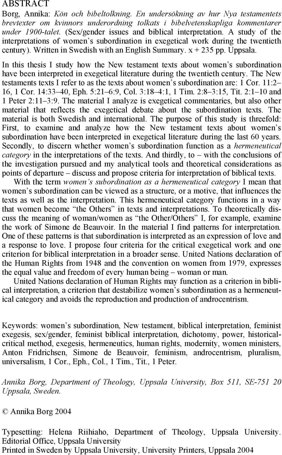 x + 235 pp. Uppsala. In this thesis I study how the New testament texts about women s subordination have been interpreted in exegetical literature during the twentieth century.