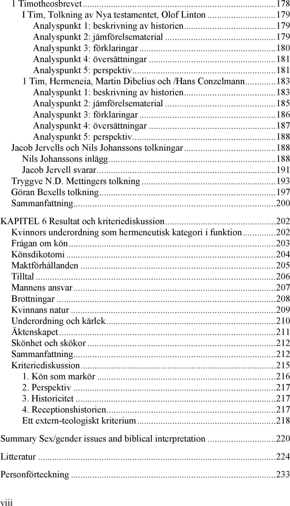 ..183 Analyspunkt 2: jämförelsematerial...185 Analyspunkt 3: förklaringar...186 Analyspunkt 4: översättningar...187 Analyspunkt 5: perspektiv...188 Jacob Jervells och Nils Johanssons tolkningar.