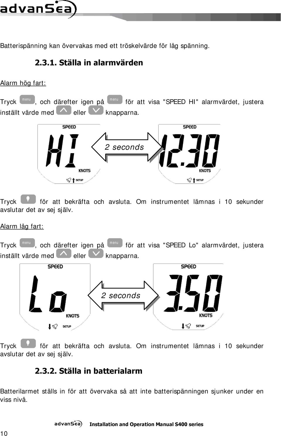 2 seconds Tryck för att bekräfta och avsluta. Om instrumentet lämnas i 10 sekunder avslutar det av sej själv.