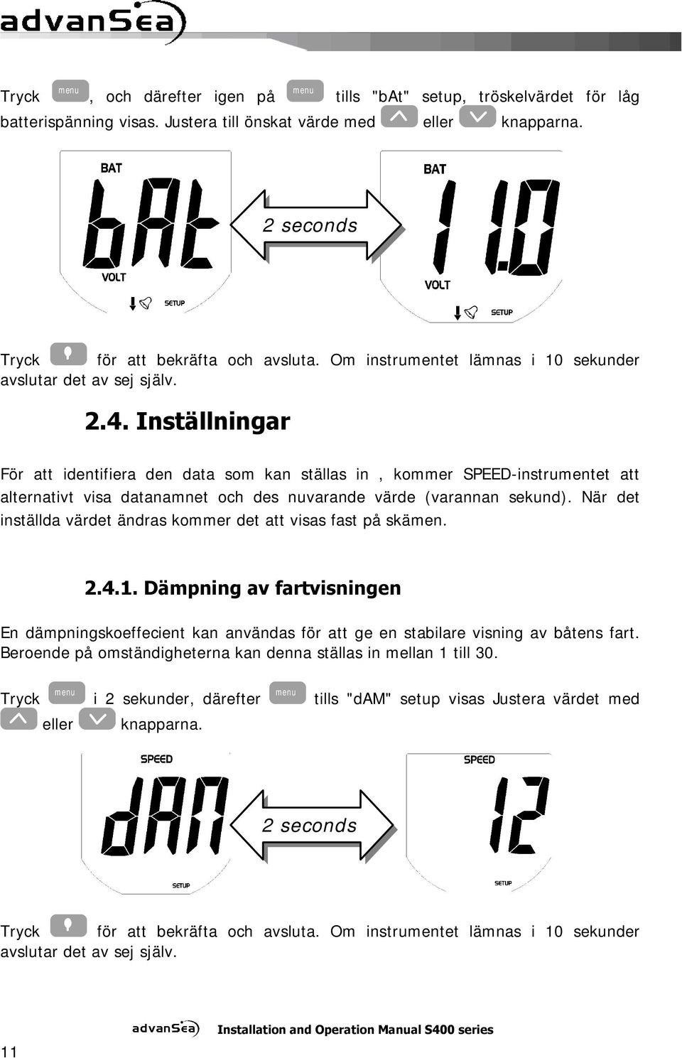 Inställningar För att identifiera den data som kan ställas in, kommer SPEED-instrumentet att alternativt visa datanamnet och des nuvarande värde (varannan sekund).