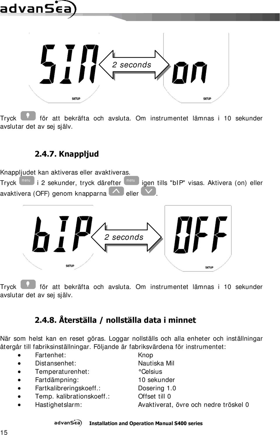 Om instrumentet lämnas i 10 sekunder avslutar det av sej själv. 2.4.8. Återställa / nollställa data i minnet När som helst kan en reset göras.