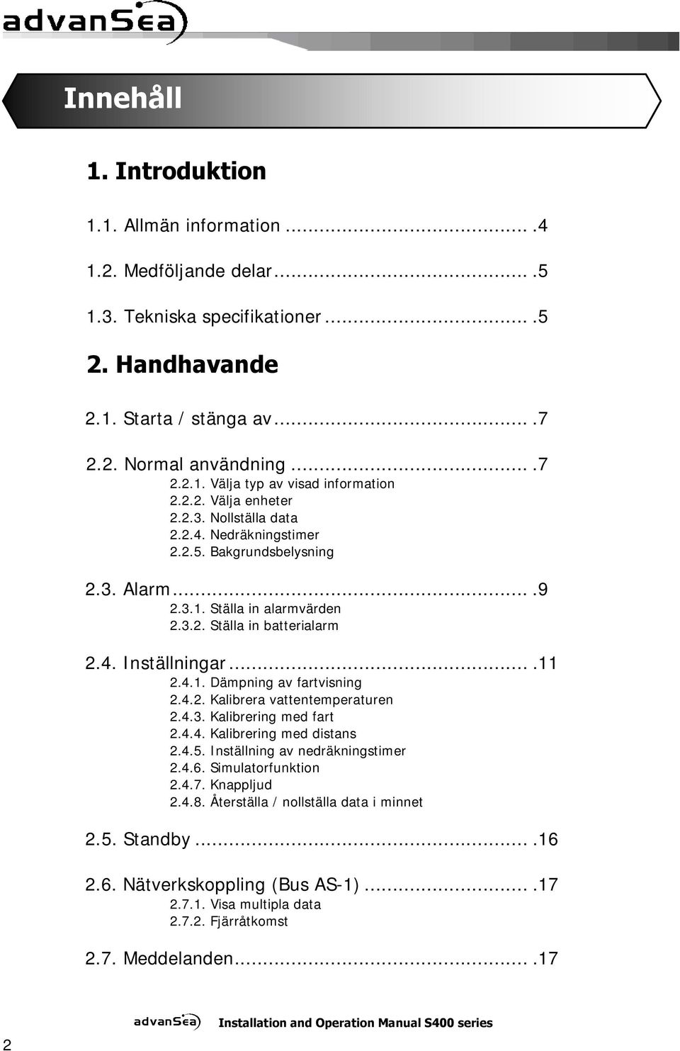 4.2. Kalibrera vattentemperaturen 2.4.3. Kalibrering med fart 2.4.4. Kalibrering med distans 2.4.5. Inställning av nedräkningstimer 2.4.6. Simulatorfunktion 2.4.7. Knappljud 2.4.8.