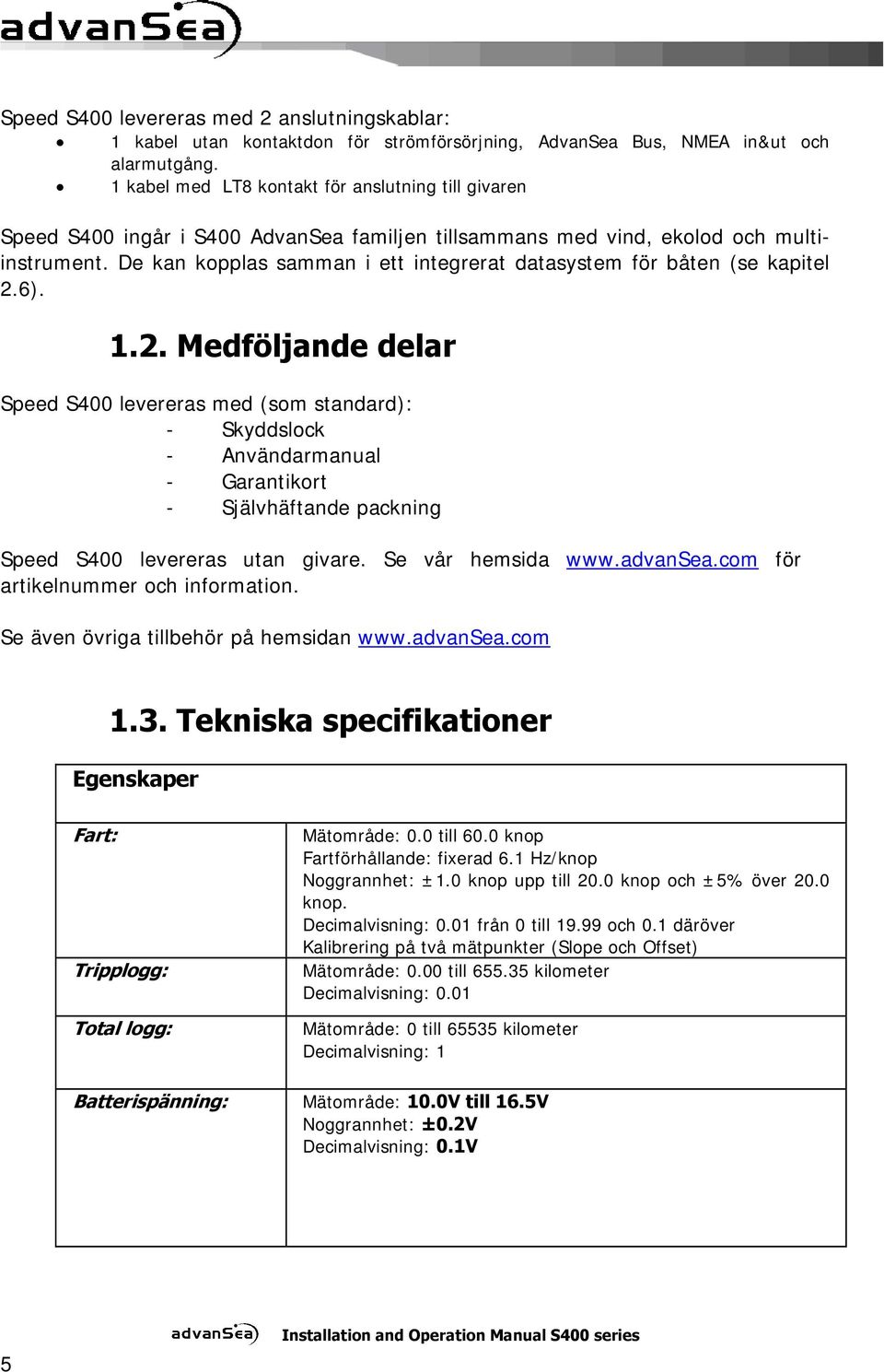 De kan kopplas samman i ett integrerat datasystem för båten (se kapitel 2.