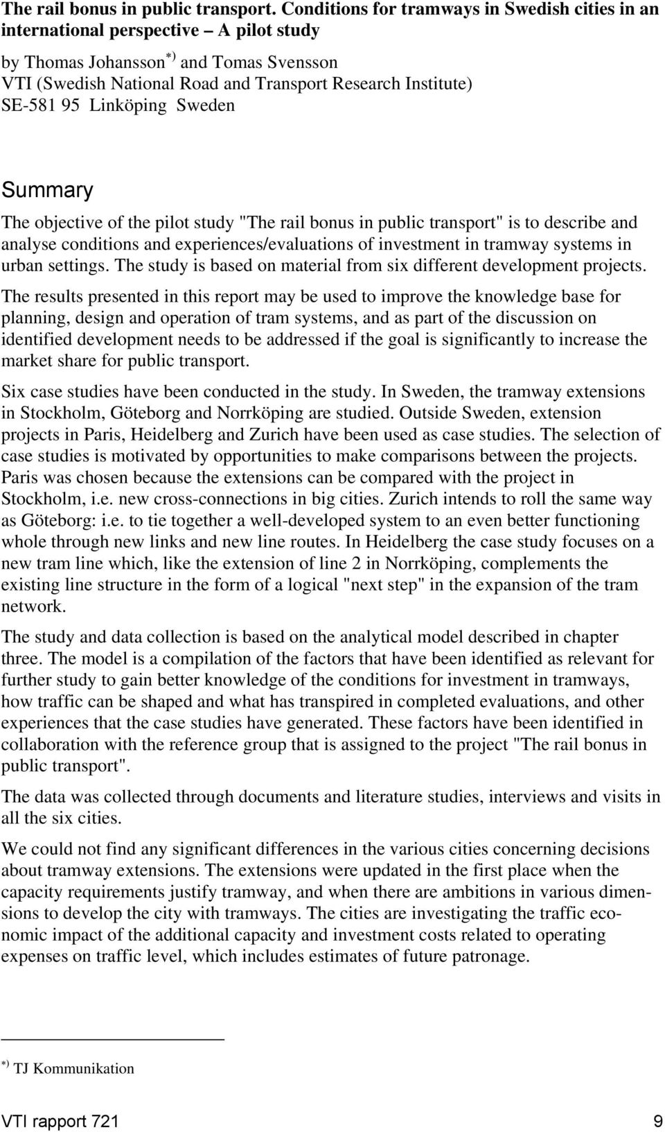 Linköping Sweden Summary The objective of the pilot study "The rail bonus in public transport" is to describe and analyse conditions and experiences/evaluations of investment in tramway systems in