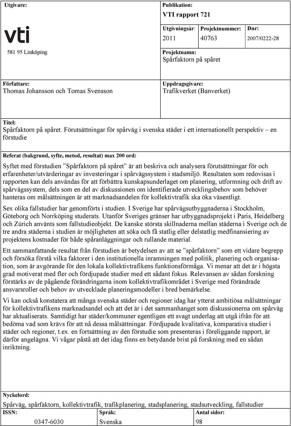 Förutsättningar för spårväg i svenska städer i ett internationellt perspektiv en förstudie Referat (bakgrund, syfte, metod, resultat) max 200 ord: Syftet med förstudien Spårfaktorn på spåret är att