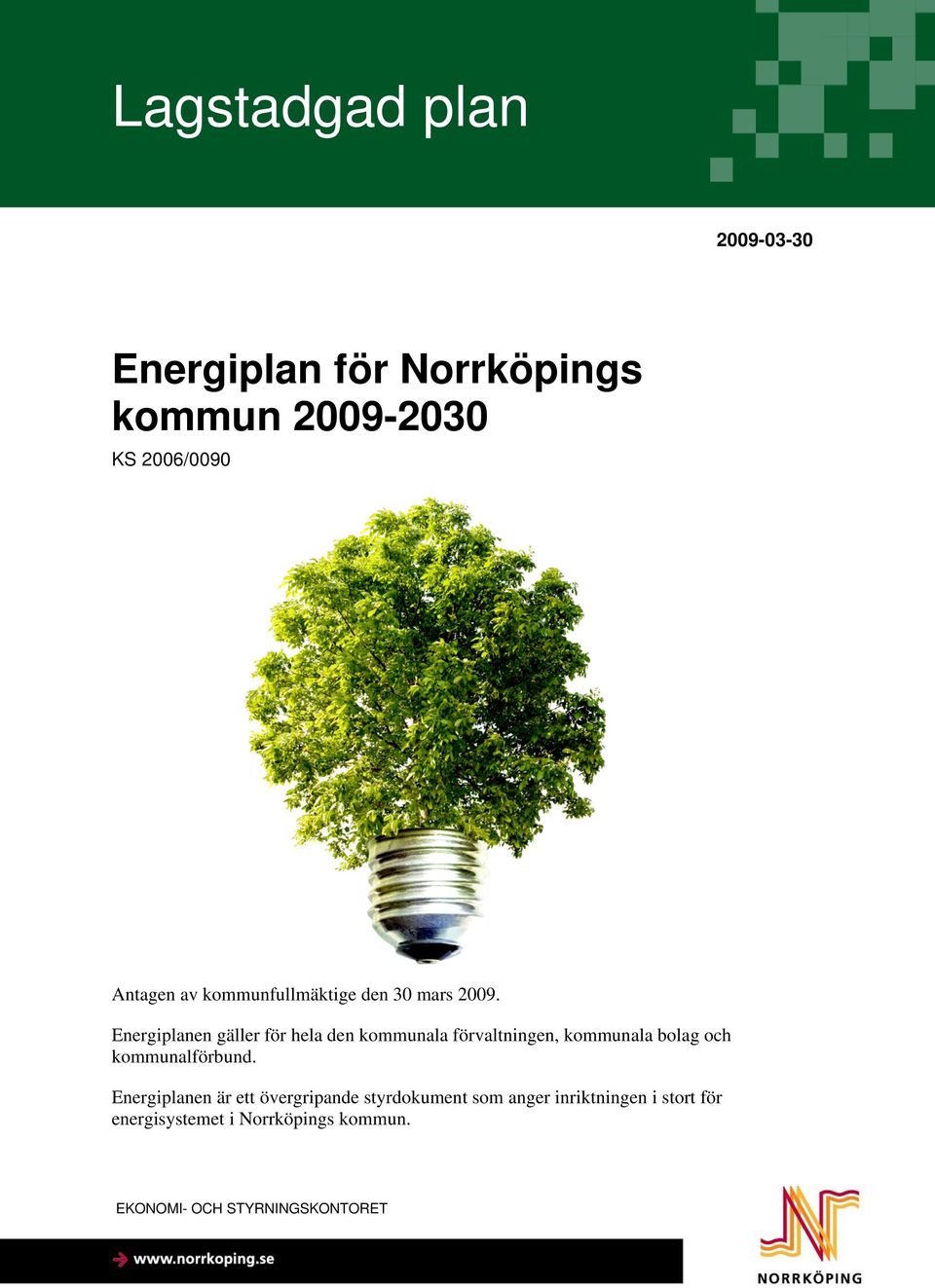 Energiplanen gäller för hela den kommunala förvaltningen, kommunala bolag och kommunalförbund.