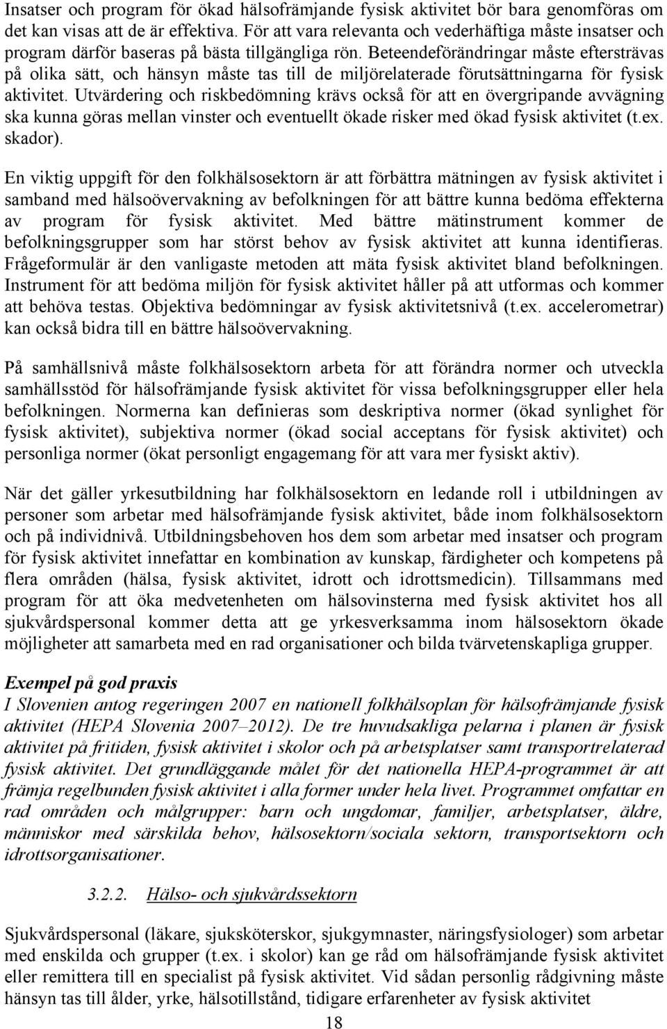 Beteendeförändringar måste eftersträvas på olika sätt, och hänsyn måste tas till de miljörelaterade förutsättningarna för fysisk aktivitet.