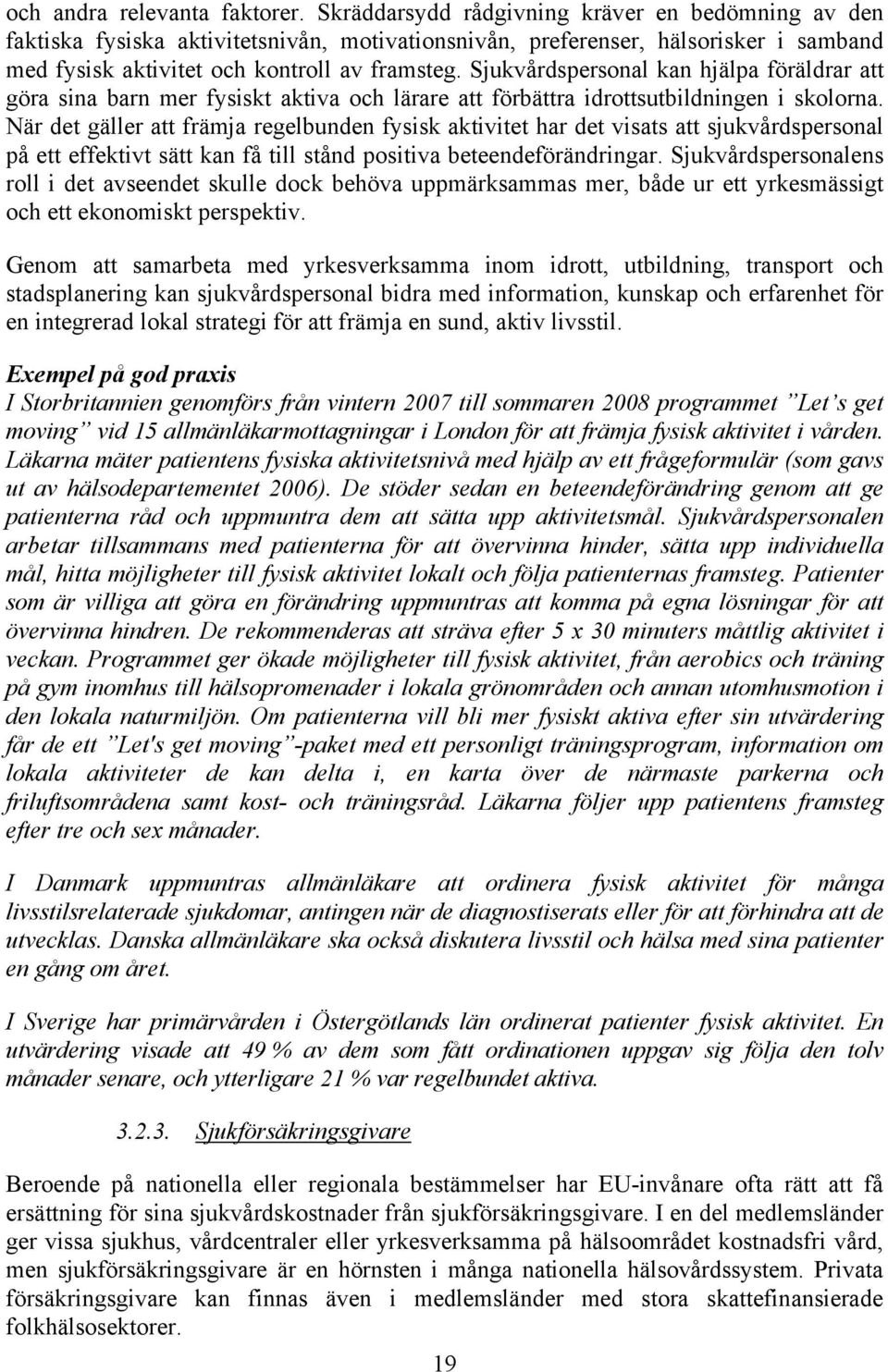 Sjukvårdspersonal kan hjälpa föräldrar att göra sina barn mer fysiskt aktiva och lärare att förbättra idrottsutbildningen i skolorna.